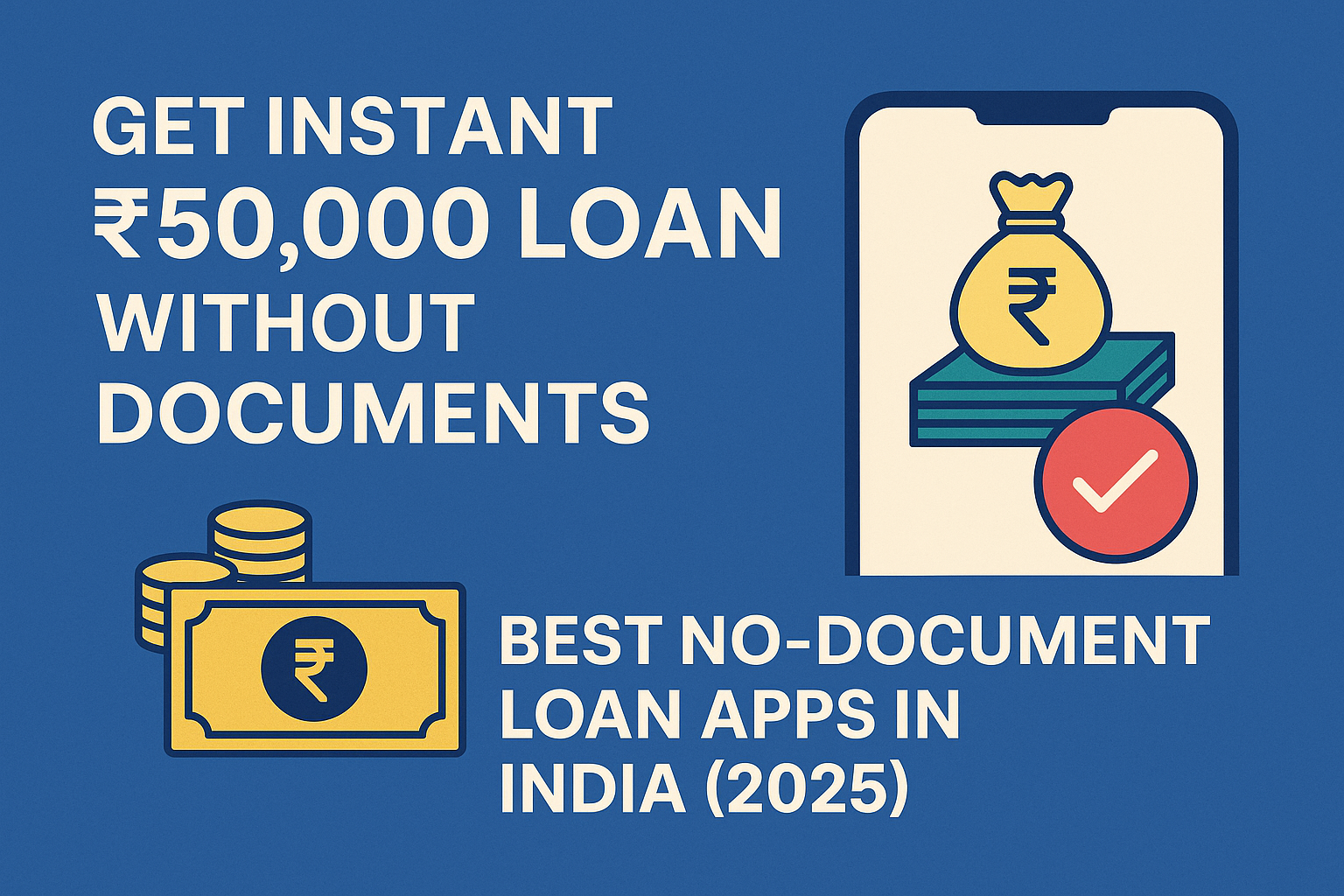 Get Instant ₹50,000 Loan Without Documents – Best No-Document Loan Apps in India (2025)